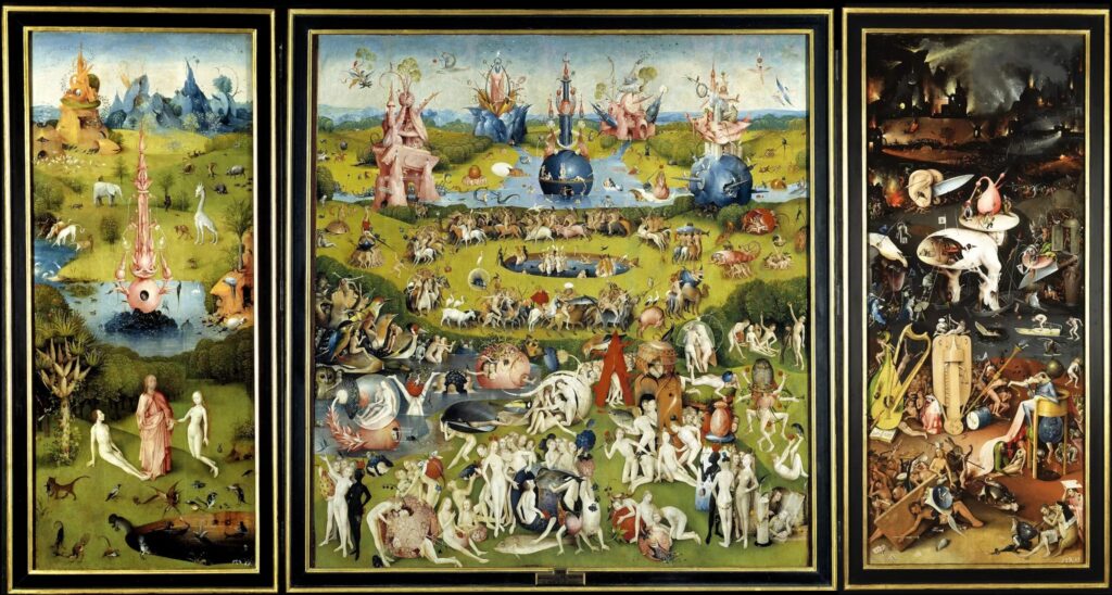 The Garden of Earthly Delights by Hieronymus Bosch. Heaven, earth and hell are side by side.